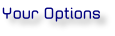 Your Options